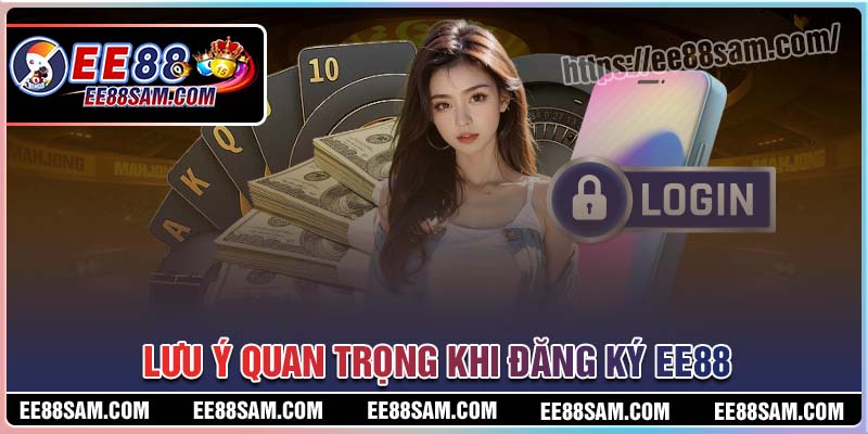 Lưu ý quan trọng khi đăng ký EE88 cho người mới Lưu ý quan trọng khi đăng ký EE88 cho người mới